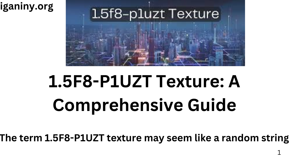 1.5F8-P1UZT Texture: A Comprehensive Guide