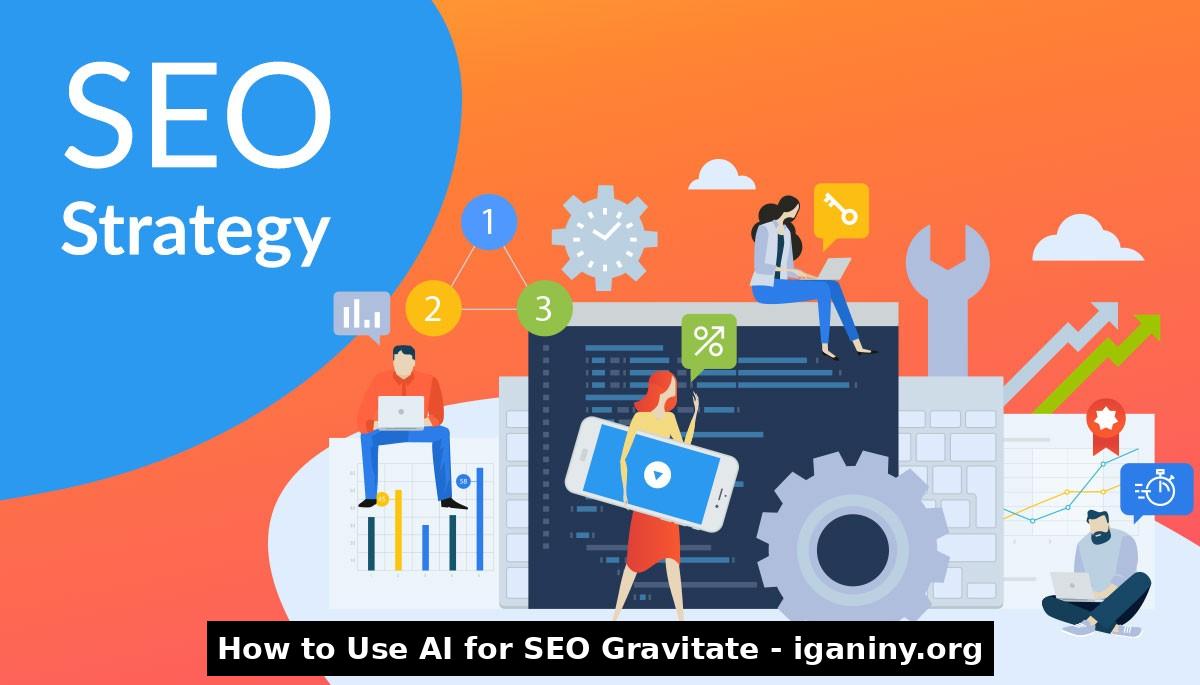 How to Use Ai for SEO Gravitate: Boost Rankings Instantly