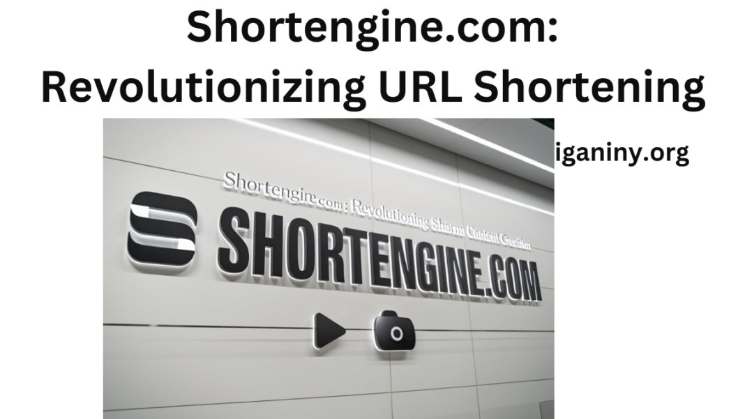 Shortengine.com: Revolutionizing URL Shortening