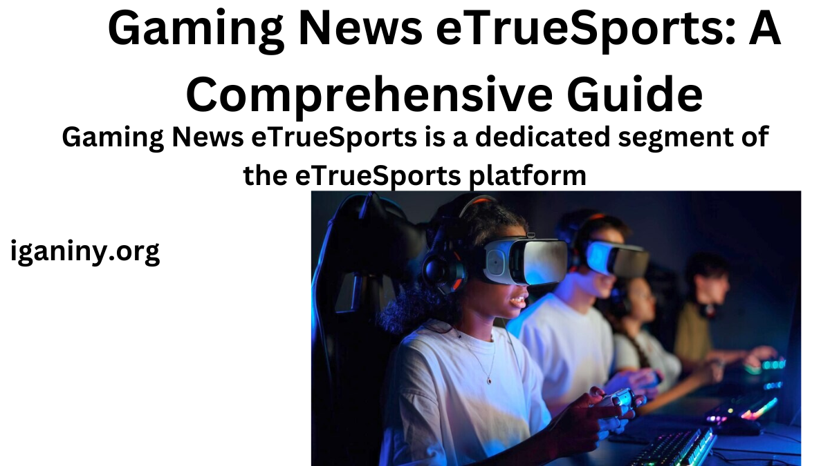 Gaming News eTrueSports: A Comprehensive Guide