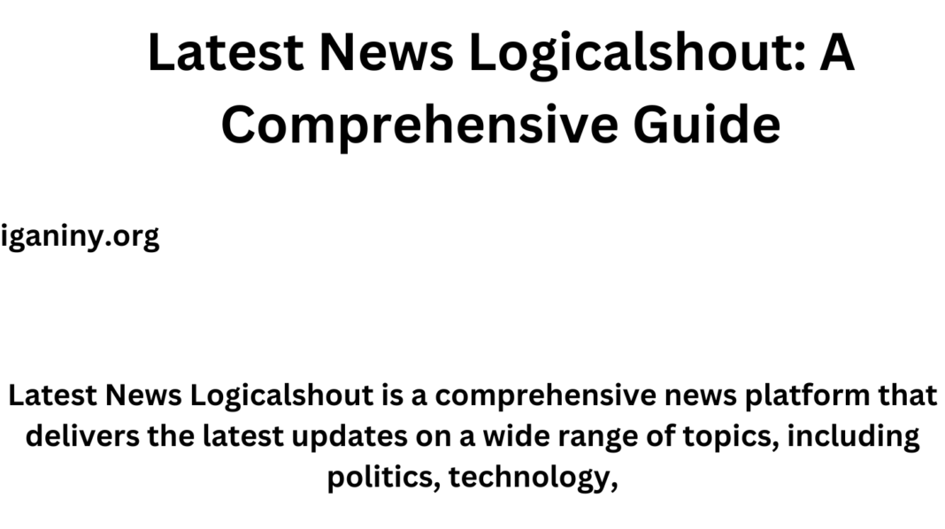 Latest News Logicalshout: A Comprehensive Guide