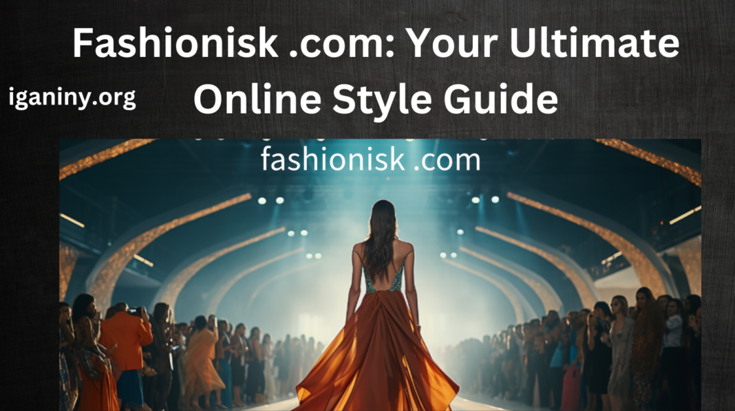 Fashionisk .com: Your Ultimate Online Style Guide