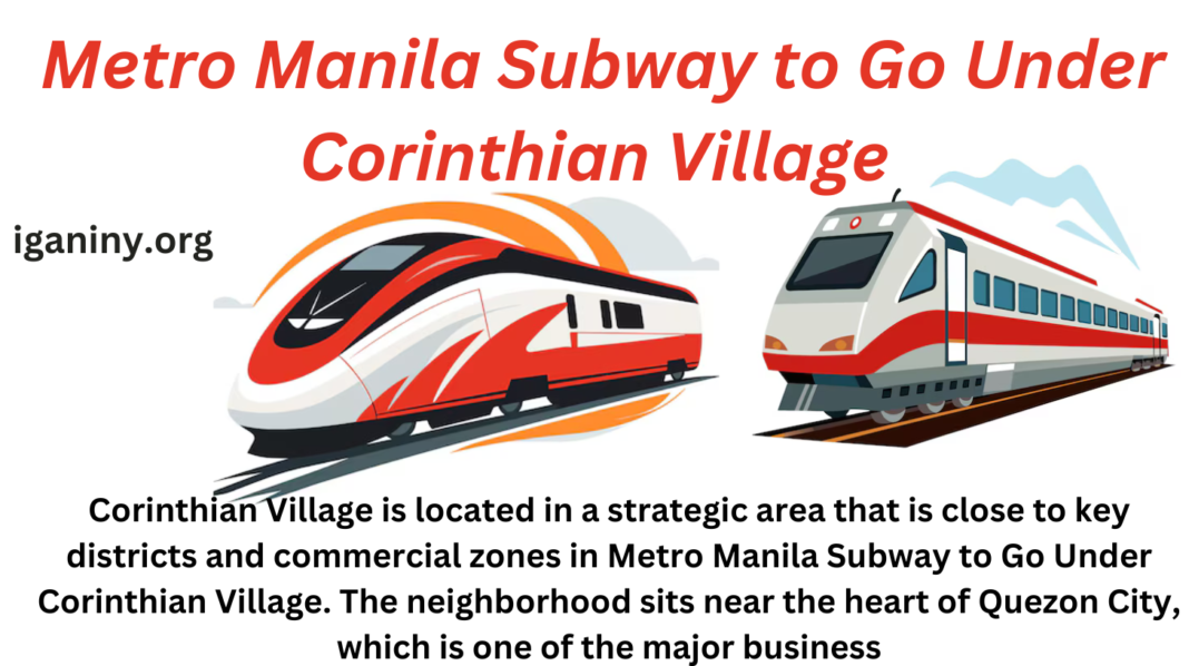 Metro Manila Subway to Go Under Corinthian Village